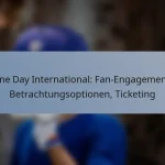 One Day International: Fan-Engagement, Betrachtungsoptionen, Ticketing