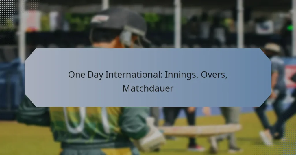 One Day International: Innings, Overs, Matchdauer