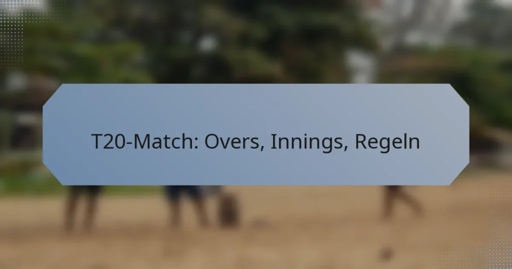 T20-Match: Overs, Innings, Regeln