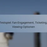 Testspiel: Fan-Engagement, Ticketing, Viewing-Optionen