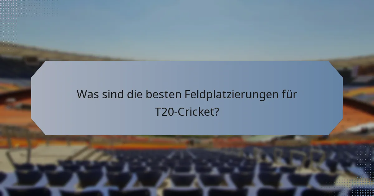 Was sind die besten Feldplatzierungen für T20-Cricket?