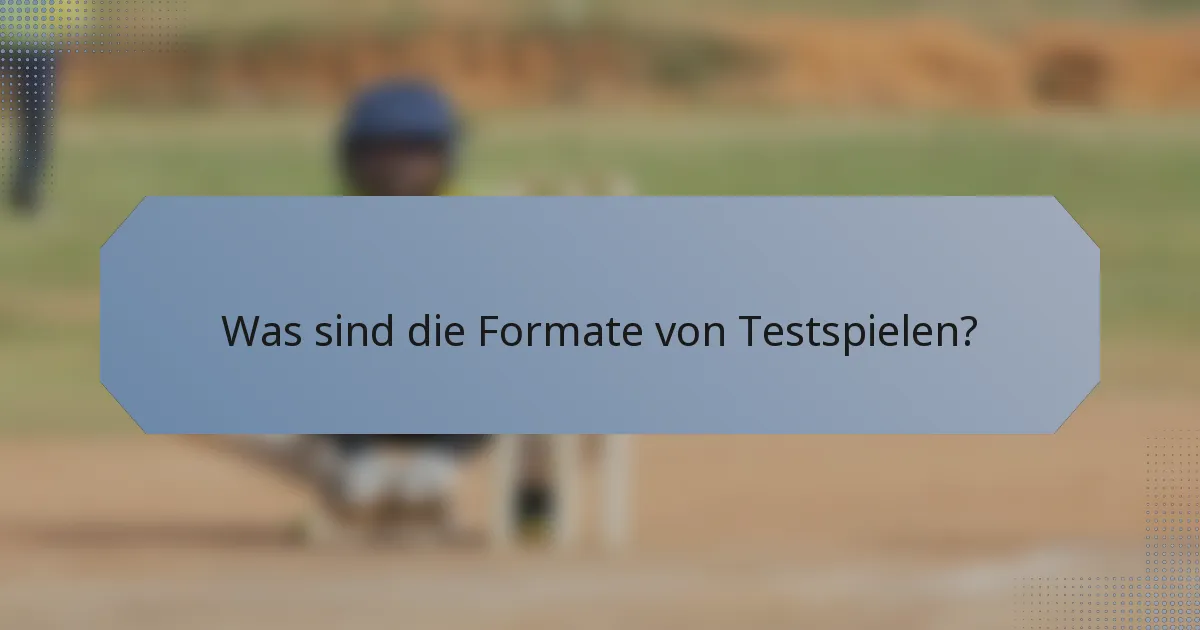 Was sind die Formate von Testspielen?