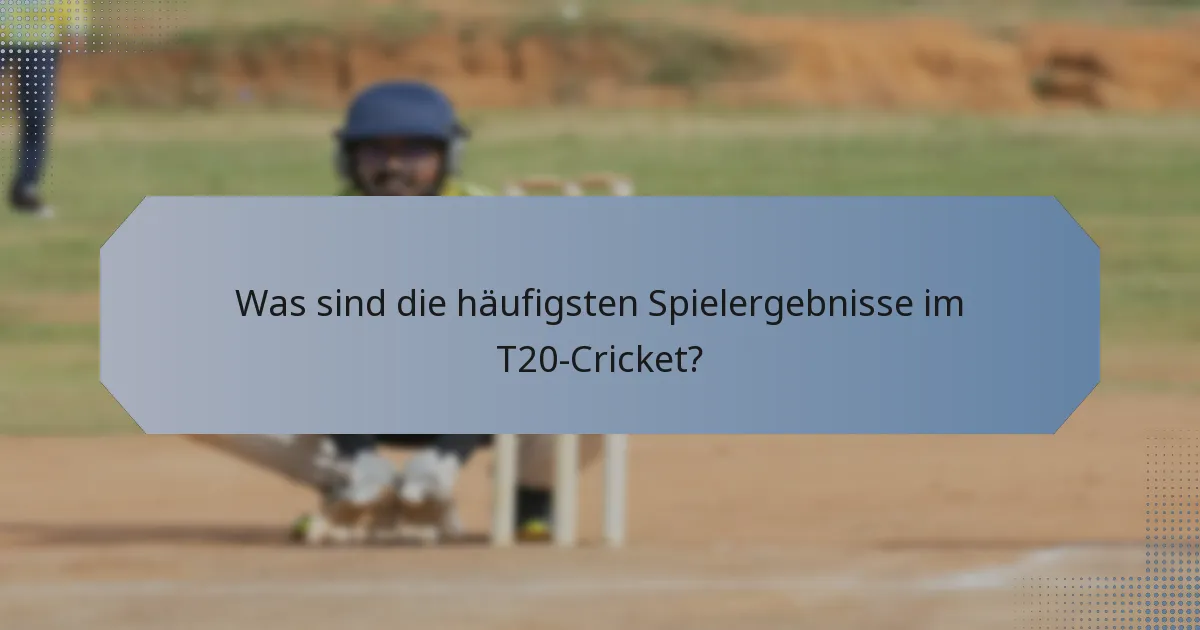 Was sind die häufigsten Spielergebnisse im T20-Cricket?