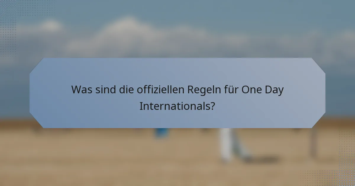 Was sind die offiziellen Regeln für One Day Internationals?