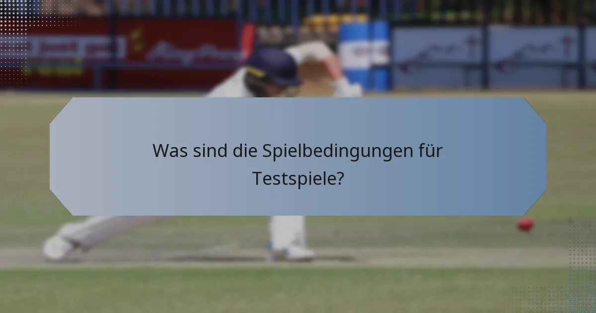 Was sind die Spielbedingungen für Testspiele?
