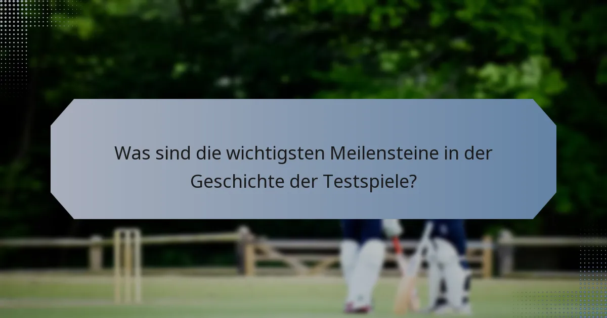 Was sind die wichtigsten Meilensteine in der Geschichte der Testspiele?