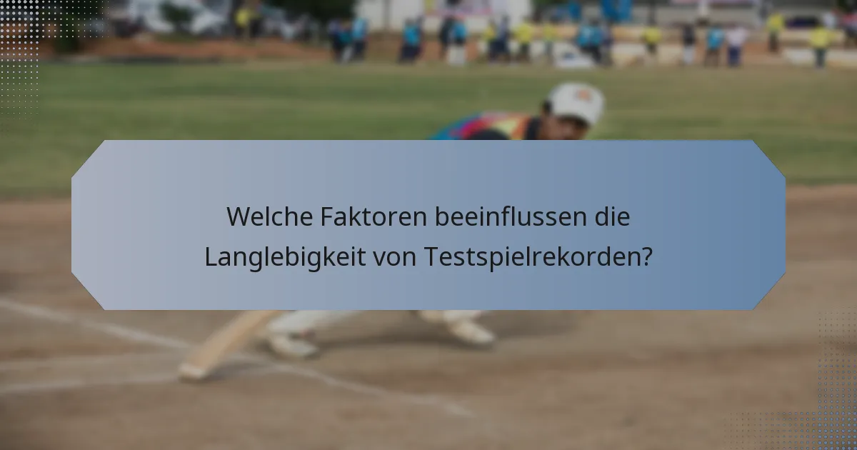 Welche Faktoren beeinflussen die Langlebigkeit von Testspielrekorden?