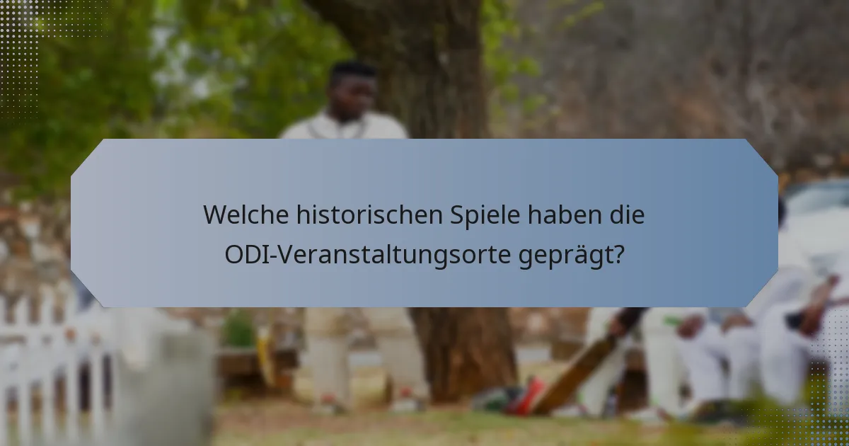Welche historischen Spiele haben die ODI-Veranstaltungsorte geprägt?