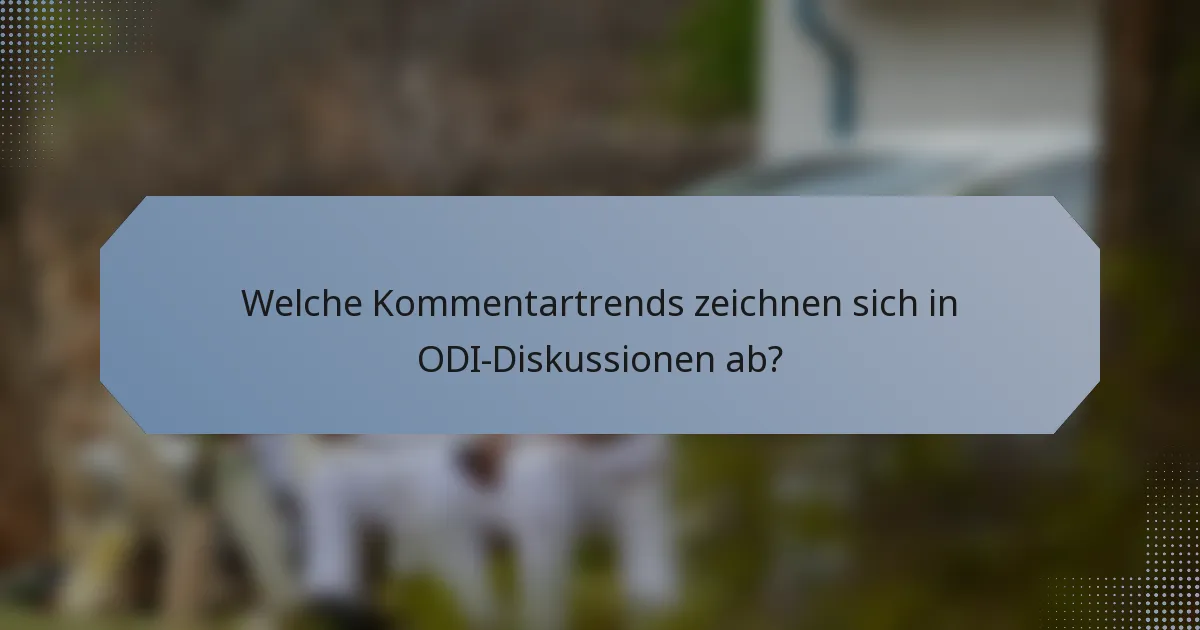 Welche Kommentartrends zeichnen sich in ODI-Diskussionen ab?
