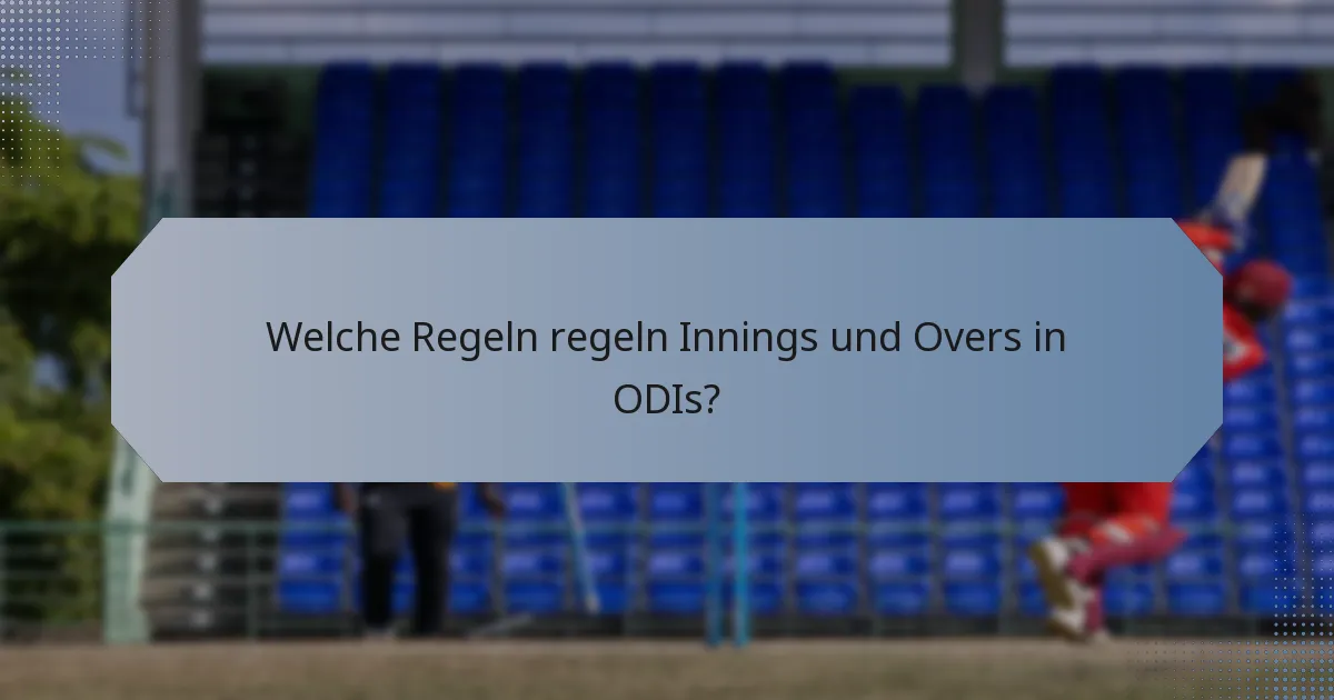 Welche Regeln regeln Innings und Overs in ODIs?