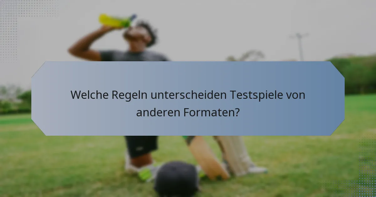 Welche Regeln unterscheiden Testspiele von anderen Formaten?