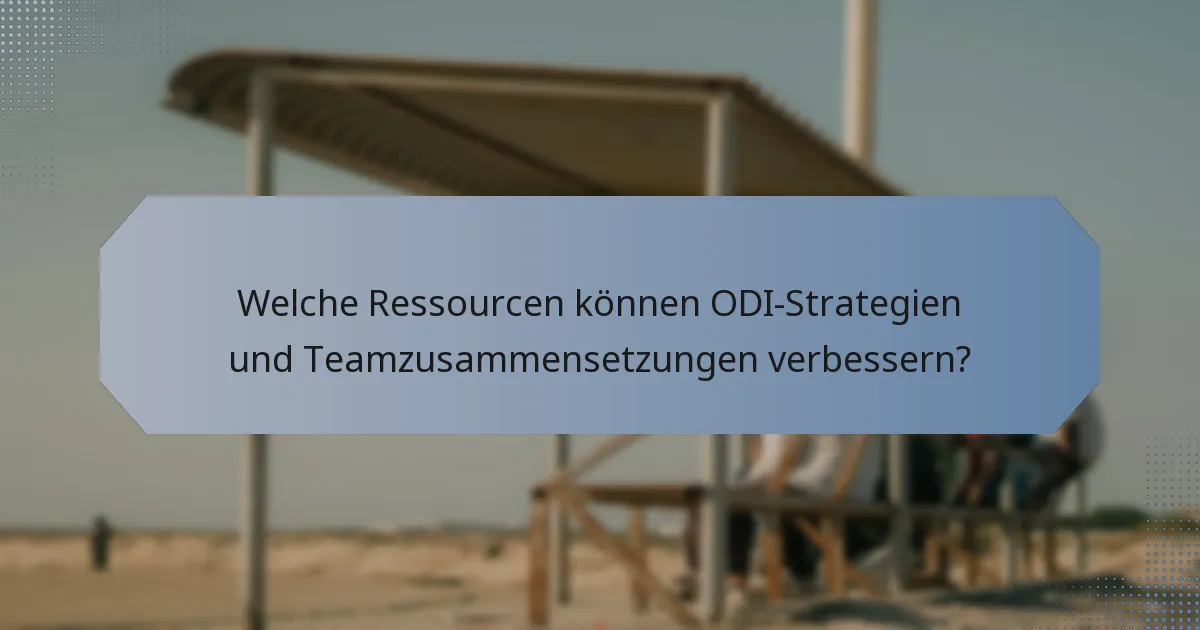 Welche Ressourcen können ODI-Strategien und Teamzusammensetzungen verbessern?