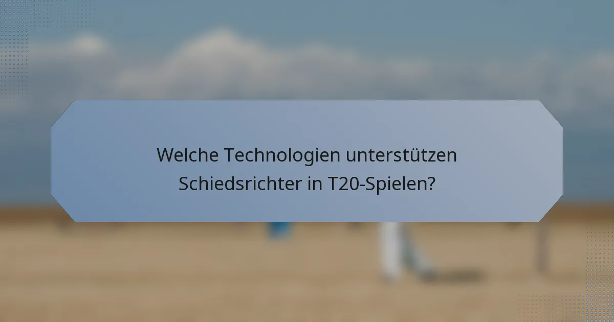 Welche Technologien unterstützen Schiedsrichter in T20-Spielen?