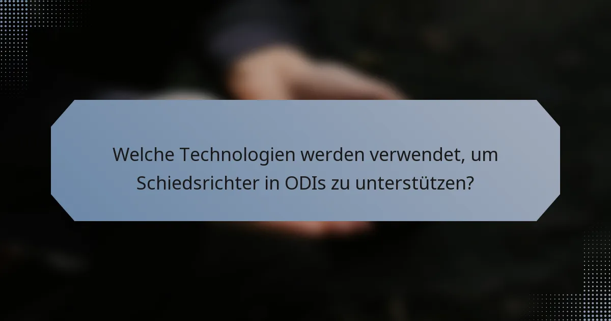 Welche Technologien werden verwendet, um Schiedsrichter in ODIs zu unterstützen?