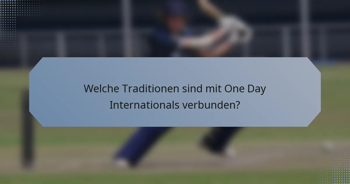 Welche Traditionen sind mit One Day Internationals verbunden?