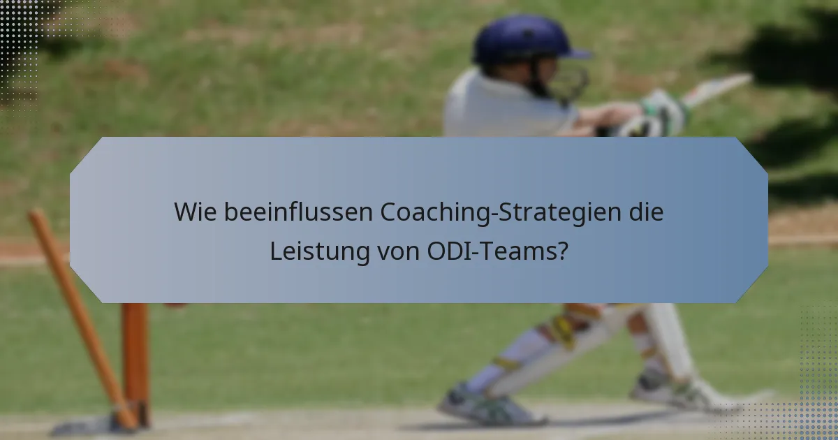 Wie beeinflussen Coaching-Strategien die Leistung von ODI-Teams?