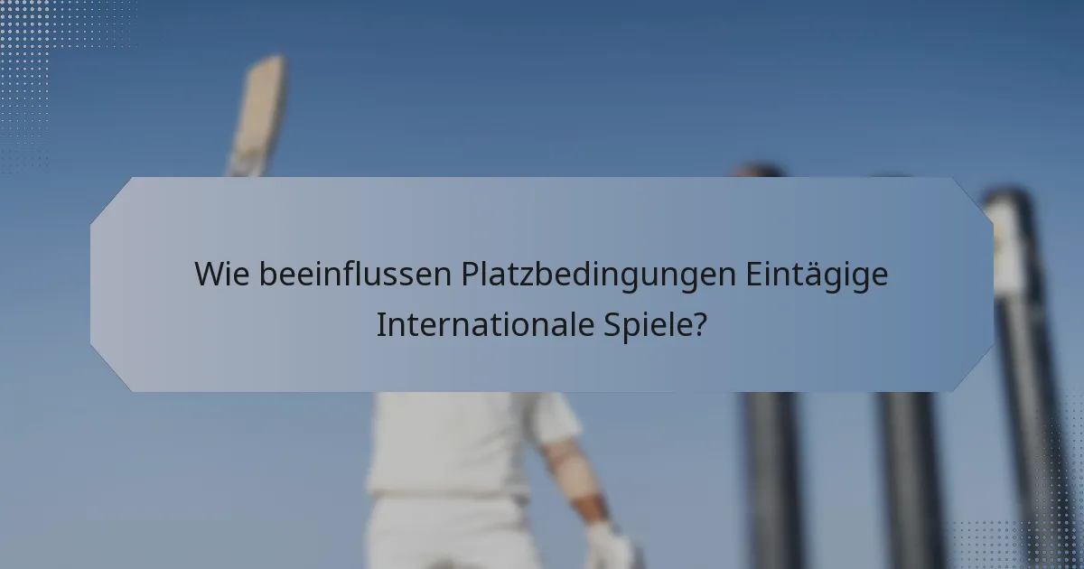 Wie beeinflussen Platzbedingungen Eintägige Internationale Spiele?