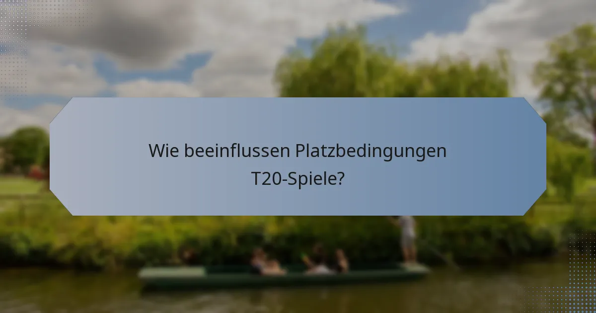 Wie beeinflussen Platzbedingungen T20-Spiele?