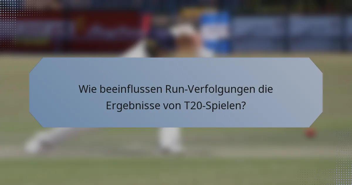 Wie beeinflussen Run-Verfolgungen die Ergebnisse von T20-Spielen?