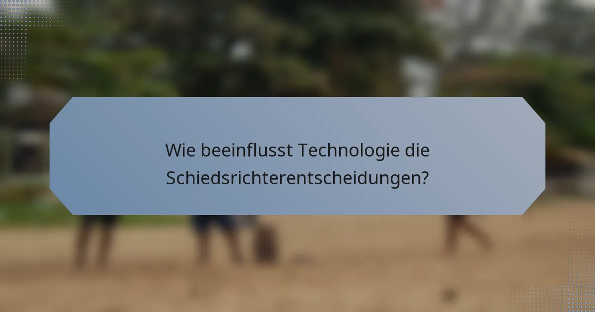 Wie beeinflusst Technologie die Schiedsrichterentscheidungen?