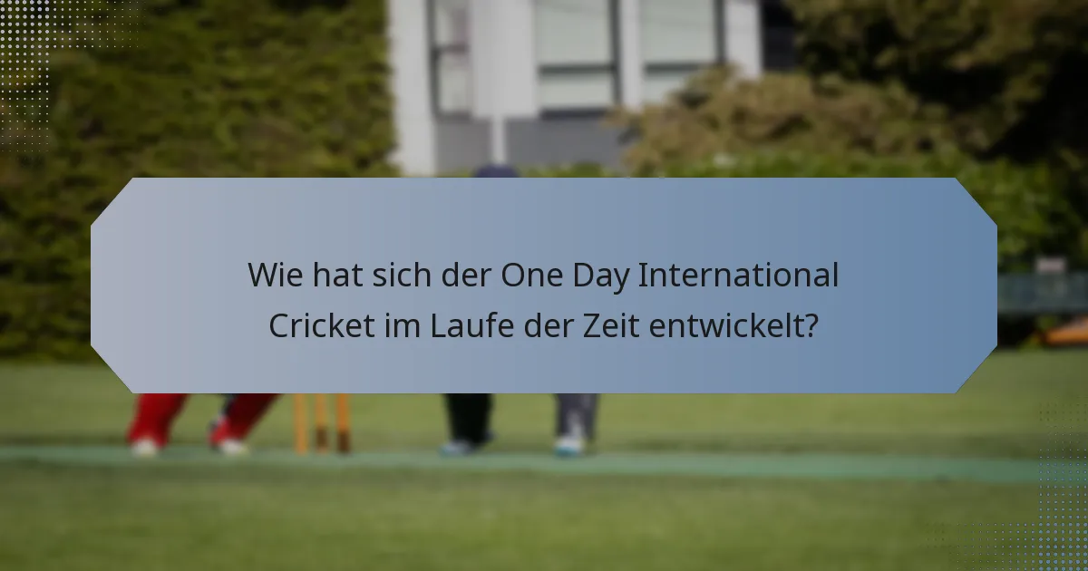 Wie hat sich der One Day International Cricket im Laufe der Zeit entwickelt?