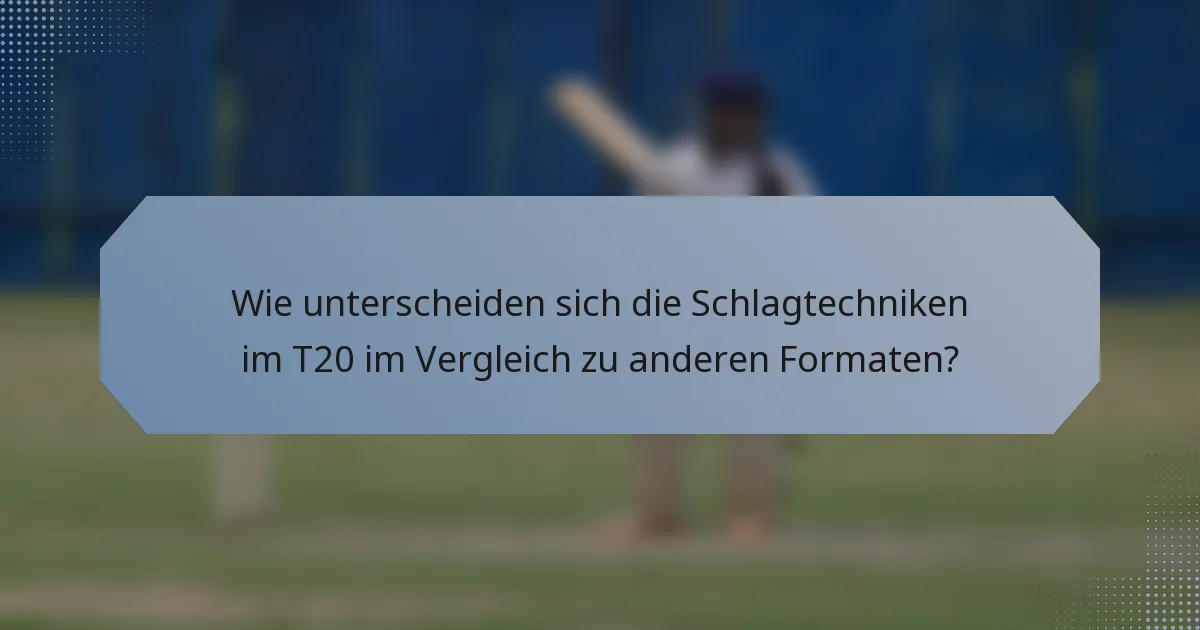 Wie unterscheiden sich die Schlagtechniken im T20 im Vergleich zu anderen Formaten?