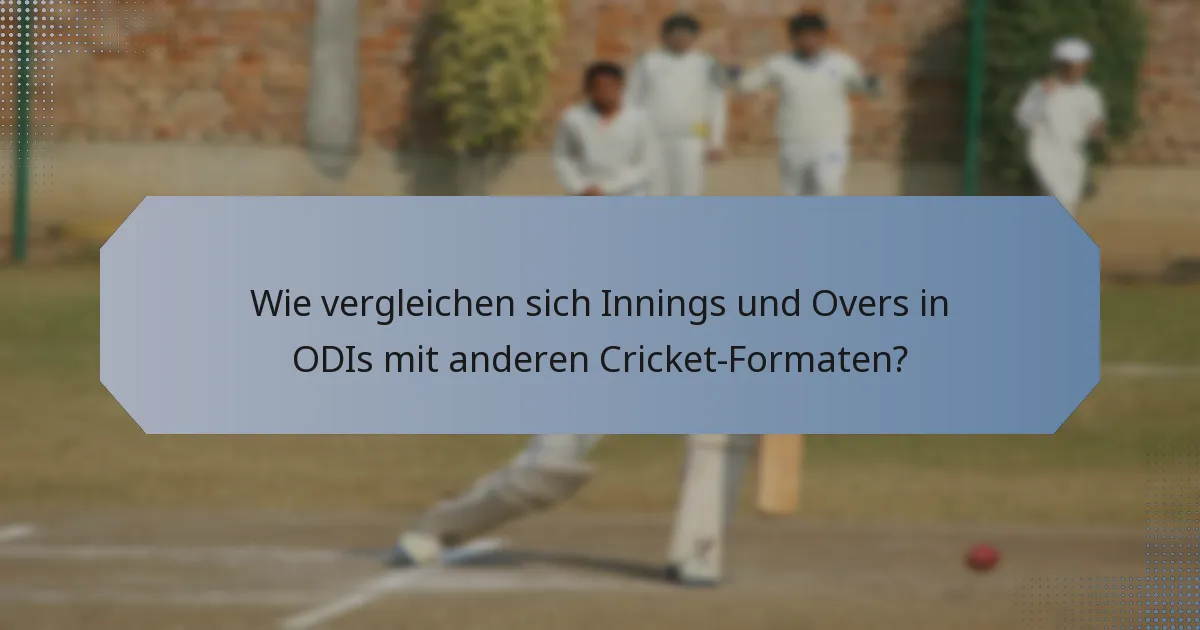 Wie vergleichen sich Innings und Overs in ODIs mit anderen Cricket-Formaten?