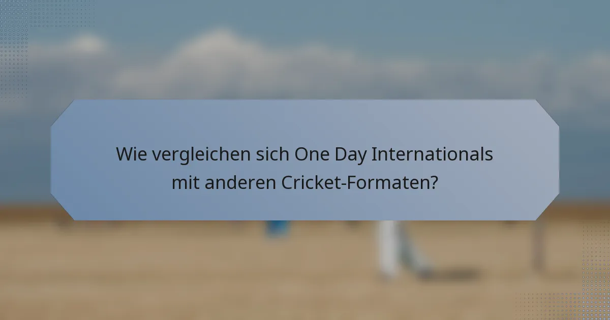 Wie vergleichen sich One Day Internationals mit anderen Cricket-Formaten?