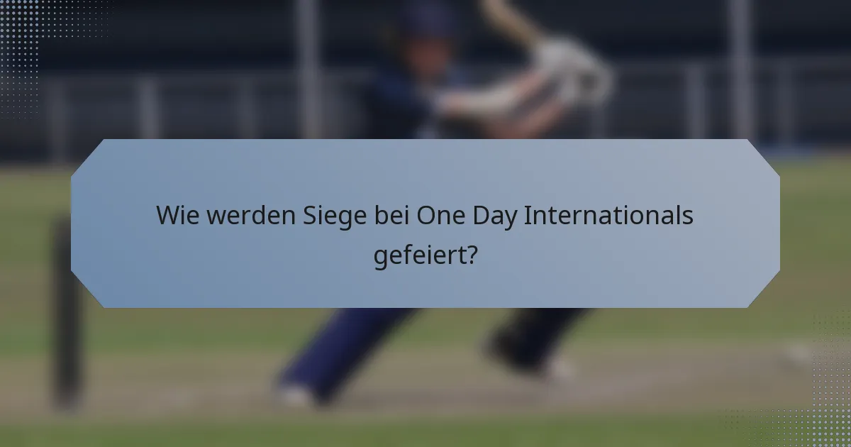 Wie werden Siege bei One Day Internationals gefeiert?
